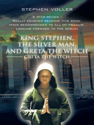 cover image of King Stephen, the Silver Man, and Greta the Witch